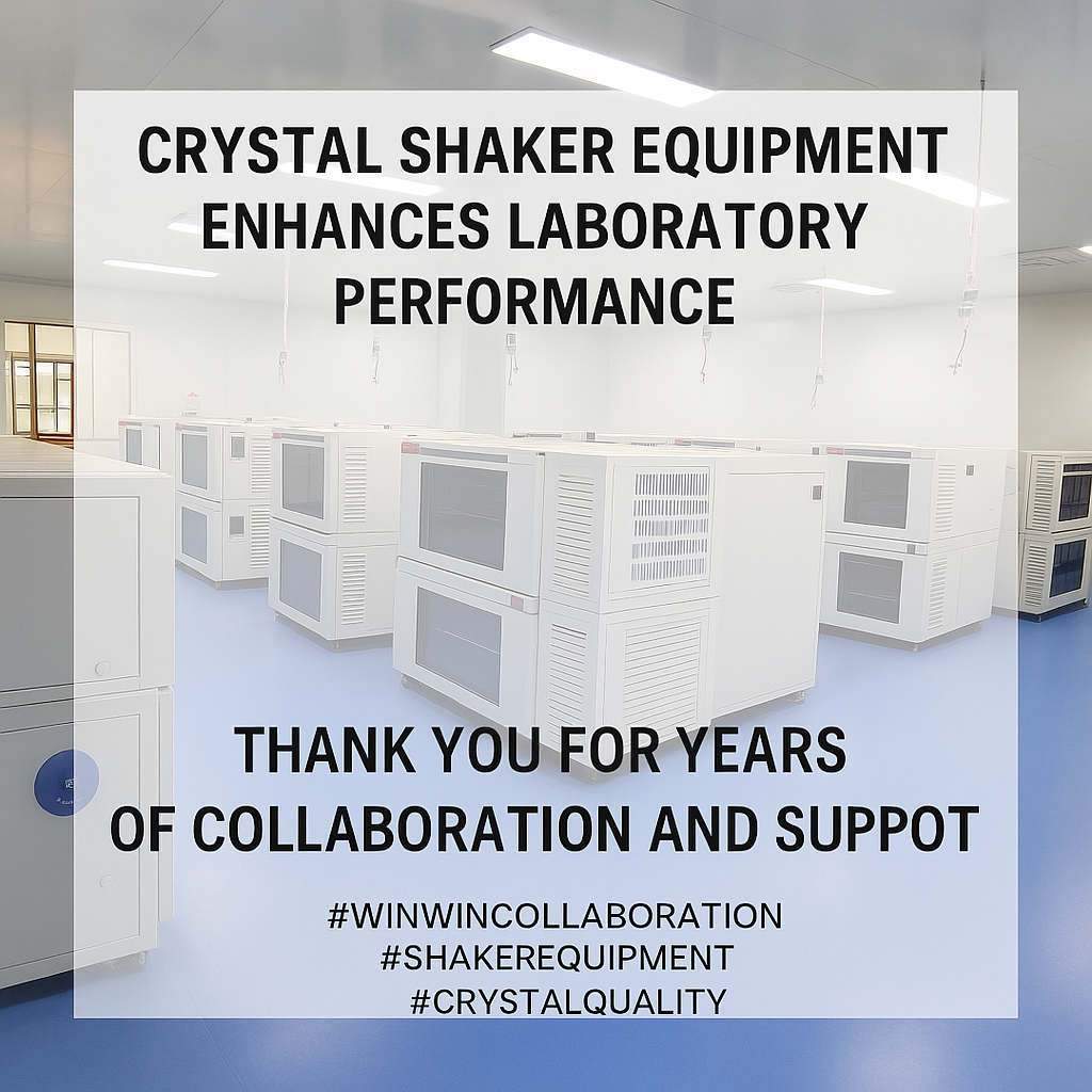 Crystal Shaker Equipment Enhances Laboratory Performance: Thank You for Years of Collaboration And Support